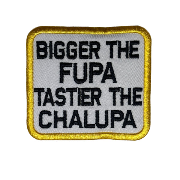 Bigger the Fupa, Tastier The Chalupa